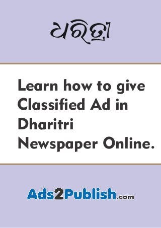 Learn how to give
Classied Ad in
Dharitri
Newspaper Online.
 
