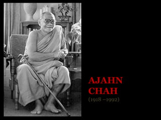 AJAHN
CHAH
(1918 –1992)
 