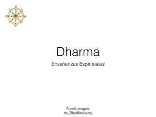 Dharma
Enseñanzas Espirituales
Fuente imagen:
es_Tibet@inicia.es
 