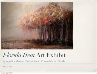 Florida Heat Art Exhibit
    by Angeline Marie at Dharma Studio, Coconut Grove, Florida

    May 7, 2011


Tuesday, May 17, 2011
 