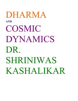 DHARMA
AND


COSMIC
DYNAMICS
DR.
SHRINIWAS
KASHALIKAR
 