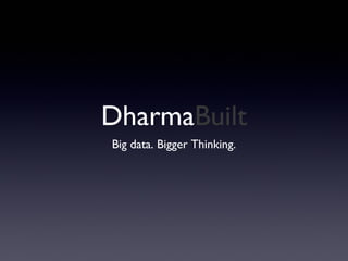 DharmaBuilt
Big data. Bigger Thinking.
 