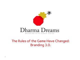 The Rules of the Game Have Changed:
                Branding 3.0.


1
 