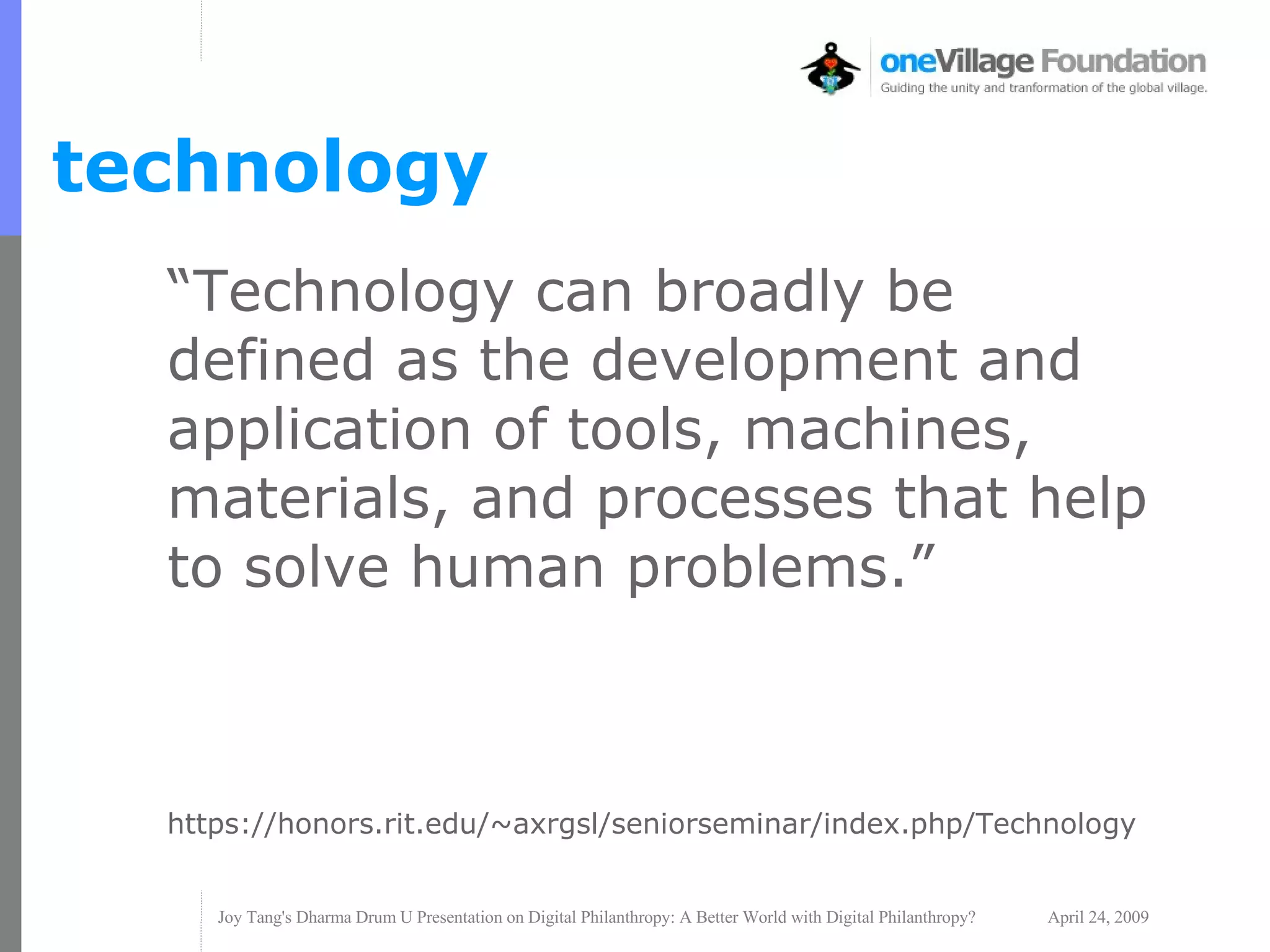 “ Technology can broadly be defined as the development and application of tools, machines, materials, and processes that help to solve human problems.” https://honors.rit.edu/~axrgsl/seniorseminar/index.php/Technology technology 