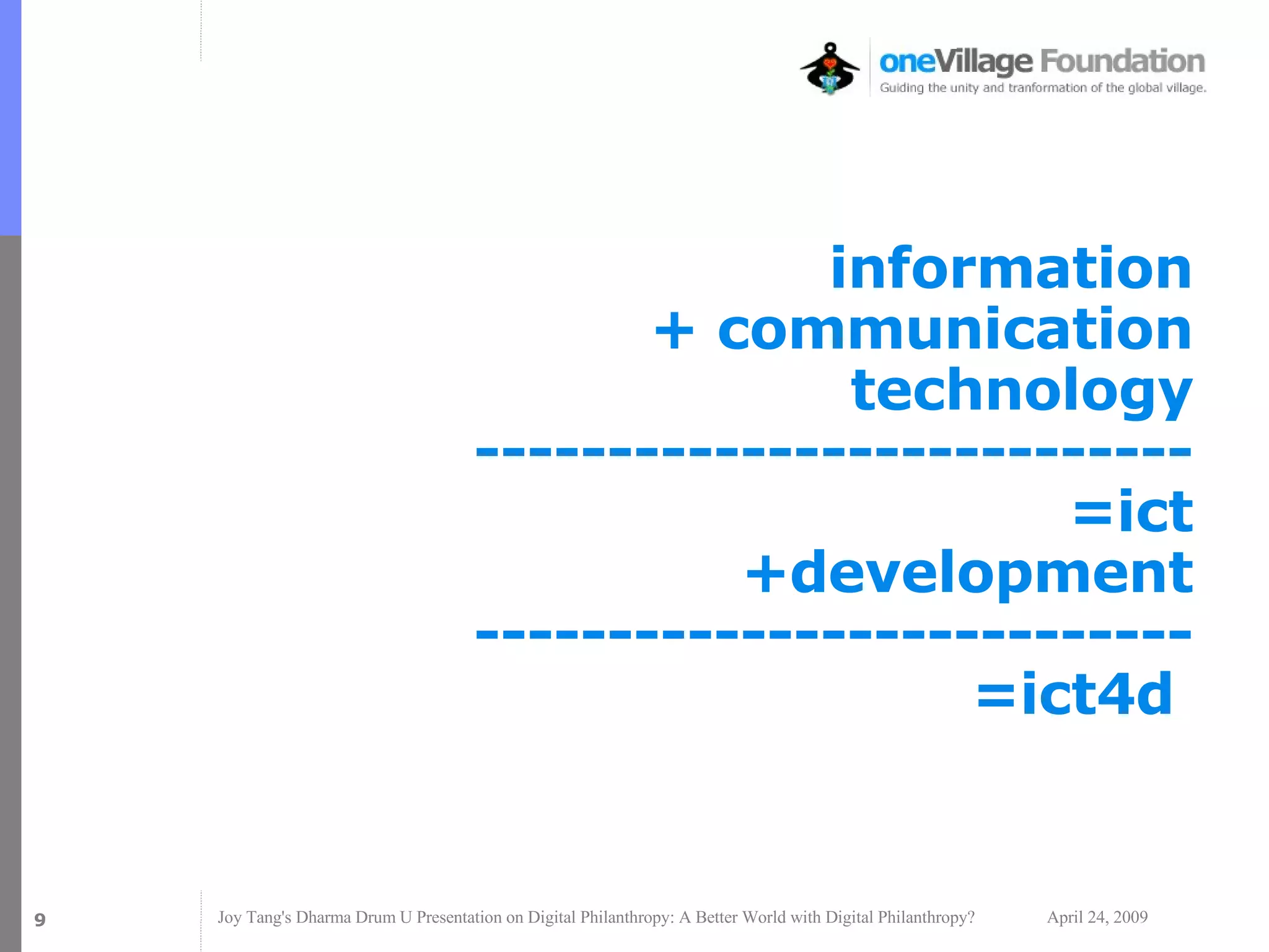 information + communication technology --------------------------- =ict +development --------------------------- =ict4d  Jim @ 