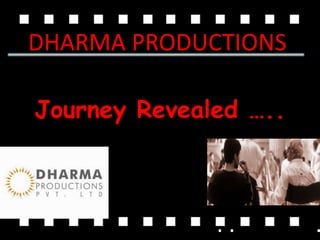 DHARMA PRODUCTIONS

Journey Revealed …..
 