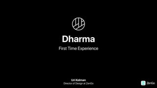 Dharma
First Time Experience
Uri Kelman
Director of Design at ZenGo
 