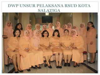 DWP UNSUR PELAKSANA RSUD KOTA
SALATIGA
 
