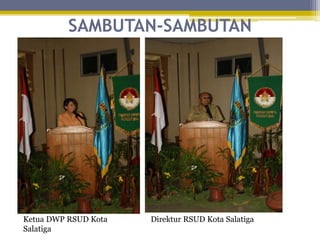 SAMBUTAN-SAMBUTAN
Ketua DWP RSUD Kota
Salatiga
Direktur RSUD Kota Salatiga
 