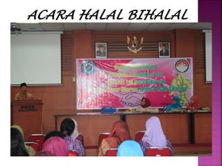ACARA HALAL BIHALAL
 