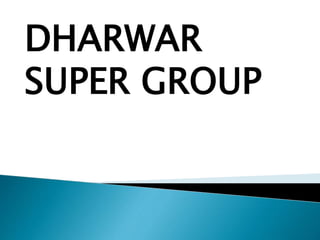 DHARWAR
SUPER GROUP
 