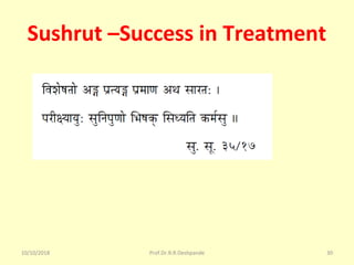 Sushrut –Success in Treatment
10/10/2018 30Prof.Dr.R.R.Deshpande
 