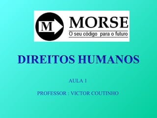 AULA 1

PROFESSOR : VICTOR COUTINHO
 