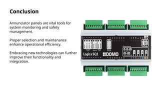 Conclusion
Annunciator panels are vital tools for
system monitoring and safety
management.
Proper selection and maintenance
enhance operational efficiency.
Embracing new technologies can further
improve their functionality and
integration.
 