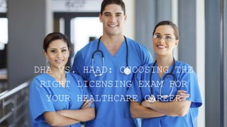 DHA VS. HAAD: CHOOSING THE
RIGHT LICENSING EXAM FOR
YOUR HEALTHCARE CAREER
 