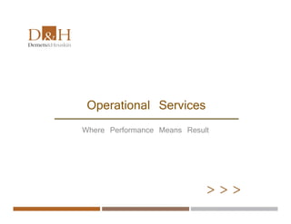 > > >
Where Performance Means Result
Operational Services
 