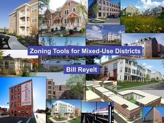 1
Zoning Tools for Mixed-Use Districts
Bill Reyelt
 