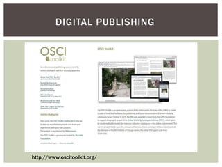 DIGITAL PUBLISHING
http://www.oscitoolkit.org/
 