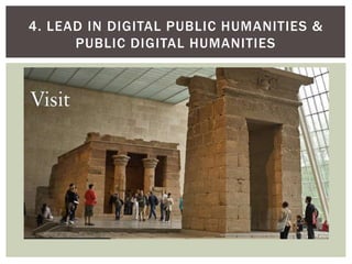 4. LEAD IN DIGITAL PUBLIC HUMANITIES &
PUBLIC DIGITAL HUMANITIES
 