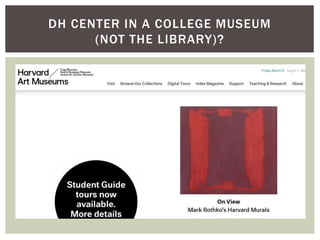 DH CENTER IN A COLLEGE MUSEUM
(NOT THE LIBRARY)?
 