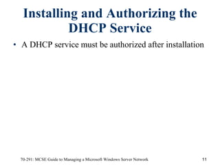 Installing and Authorizing the DHCP Service A DHCP service must be authorized after installation 
