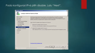 Pada konfigurasi IPv6 pilih disable. Lalu “Next”. 
 