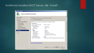 Konfirmasi installasi DHCP Server. Klik “Install”. 
 