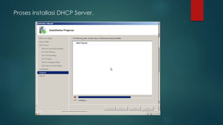 Proses installasi DHCP Server. 
 