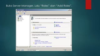 Buka Server Manager. Lalu “Roles” dan “Add Roles”. 
 