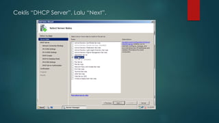 Ceklis “DHCP Server”. Lalu “Next”. 
 