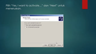Pilih “Yes, I want to activate…” dan “Next” untuk 
meneruskan. 
 