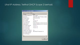 Lihat IP Address. Terlihat DHCP Scope 2 berhasil. 
 