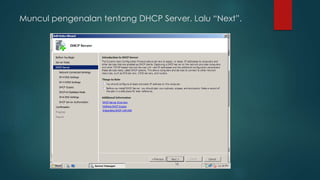 Muncul pengenalan tentang DHCP Server. Lalu “Next”. 
 