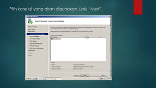 Pilih koneksi yang akan digunakan. Lalu “Next”. 
 