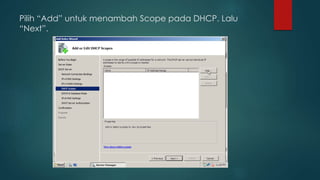 Pilih “Add” untuk menambah Scope pada DHCP. Lalu 
“Next”. 
 