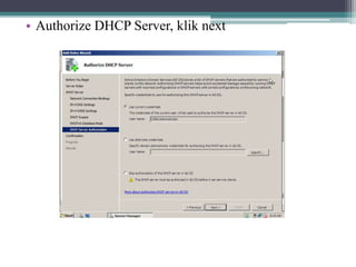 • Authorize DHCP Server, klik next
 