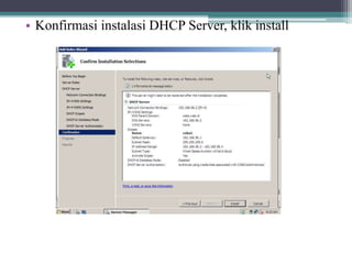 • Konfirmasi instalasi DHCP Server, klik install
 