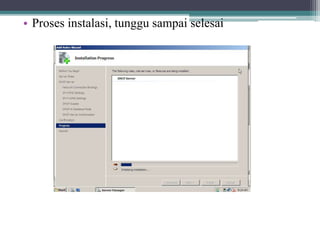 • Proses instalasi, tunggu sampai selesai
 