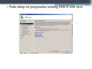 • Pada tahap ini pengenalan tentang DHCP, klik next
 