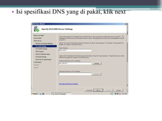 • Isi spesifikasi DNS yang di pakai, klik next
 