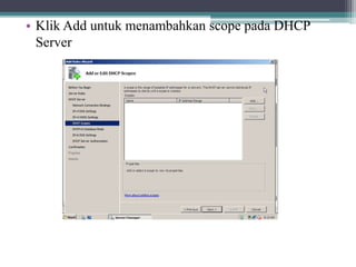 • Klik Add untuk menambahkan scope pada DHCP
Server
 