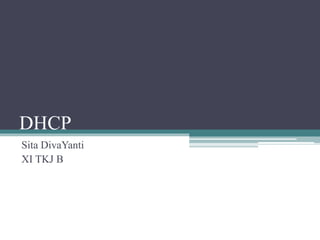 DHCP
Sita DivaYanti
XI TKJ B
 