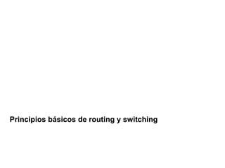 Capítulo 10:
DHCP
Principios básicos de routing y switching
 
