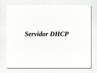 Servidor DHCP
 