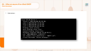 • Coté serveur :
04 – Mise en œuvre d'un client DHCP
Client dynamique
 