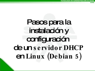 Pasos para la instalación y configuración  de un  servidor DHCP  en  Linux (Debian 5) 