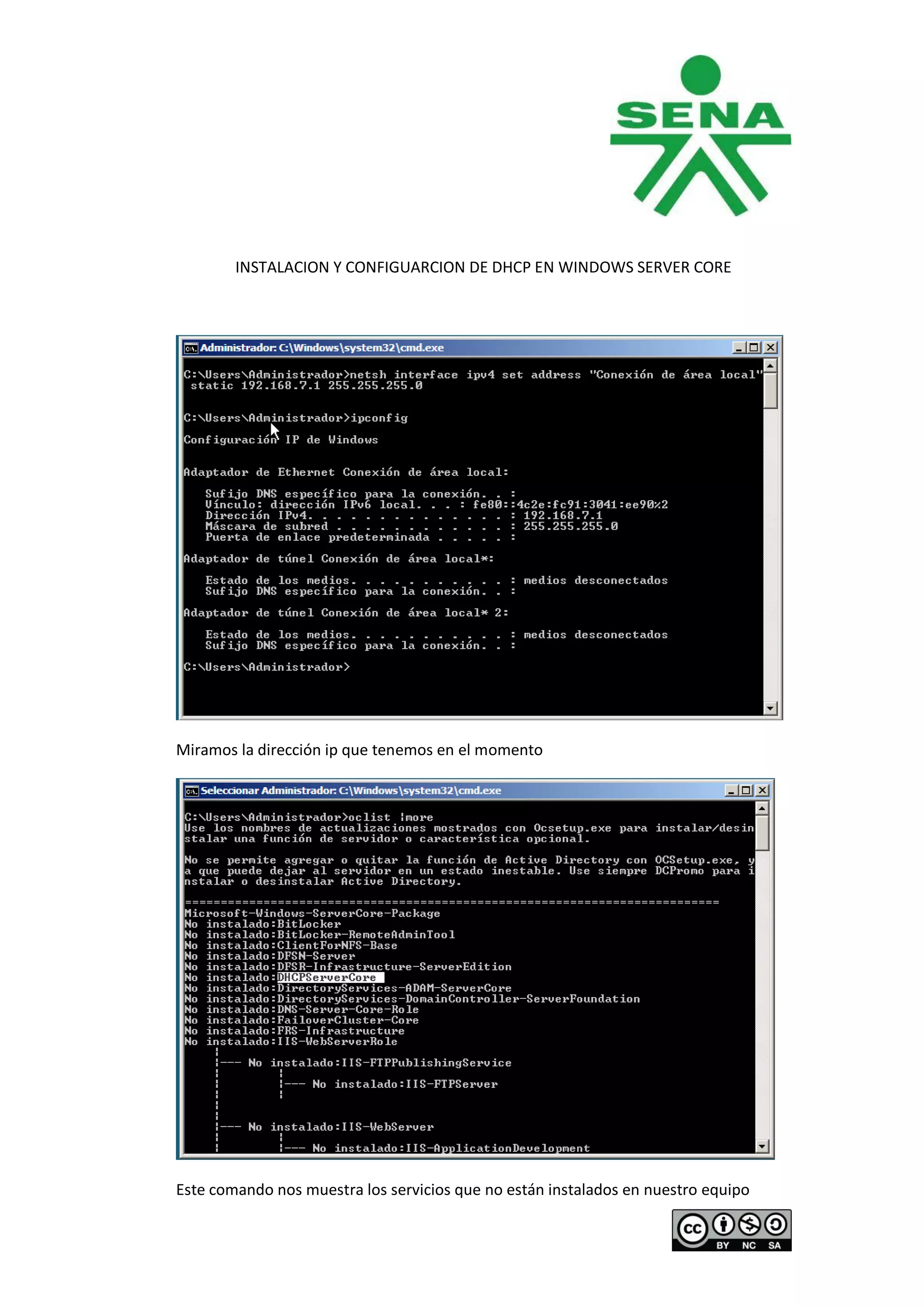 INSTALACION Y CONFIGUARCION DE DHCP EN WINDOWS SERVER CORE




Miramos la dirección ip que tenemos en el momento




Este comando nos muestra los servicios que no están instalados en nuestro equipo
 