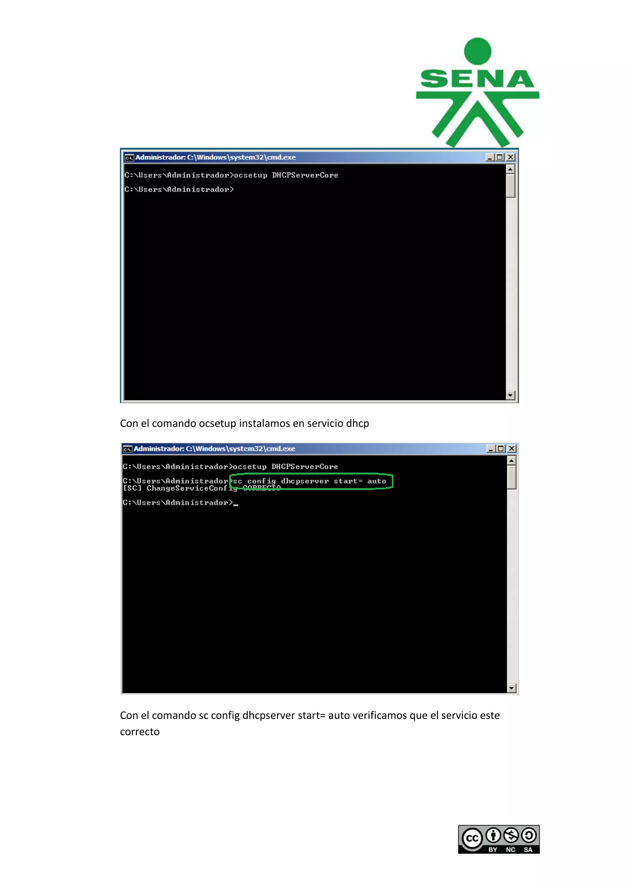 Con el comando ocsetup instalamos en servicio dhcp




Con el comando sc config dhcpserver start= auto verificamos que el servicio este
correcto
 