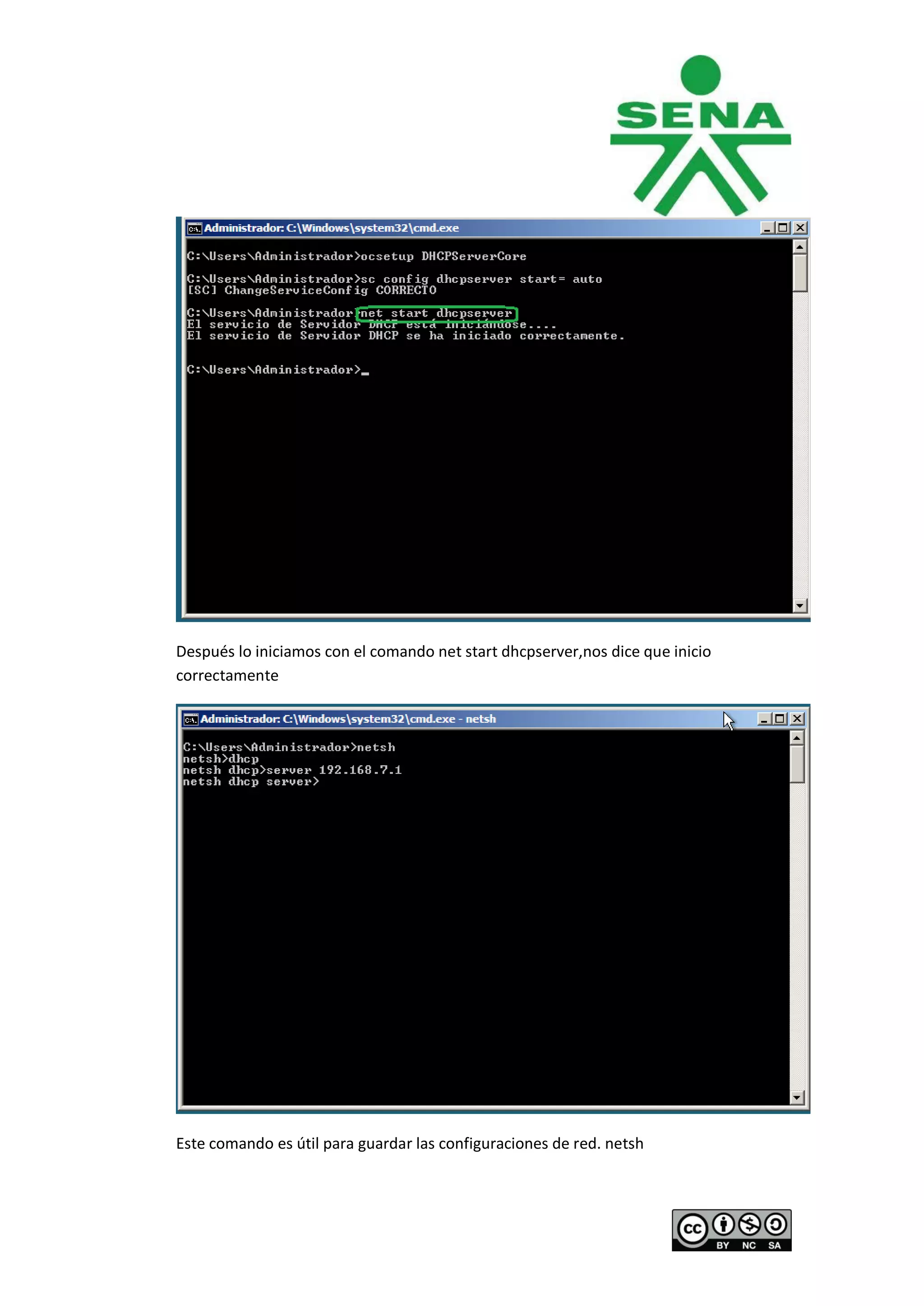 Después lo iniciamos con el comando net start dhcpserver,nos dice que inicio
correctamente




Este comando es útil para guardar las configuraciones de red. netsh
 