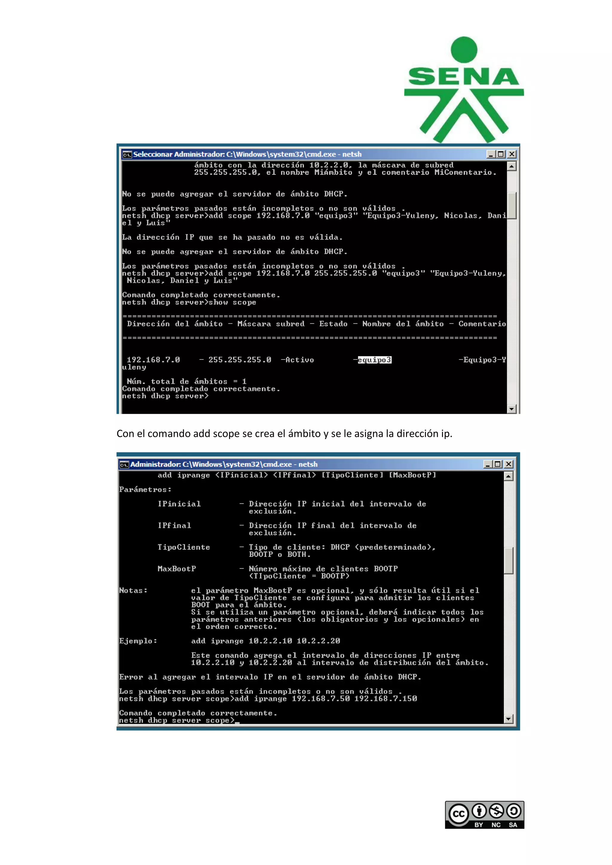Con el comando add scope se crea el ámbito y se le asigna la dirección ip.
 